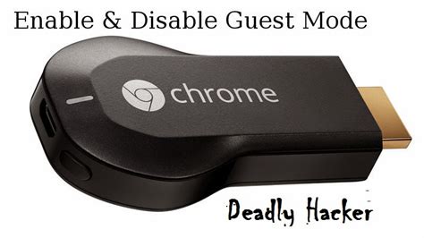 hack  mind     enable  disable guest mode  chromecast android app
