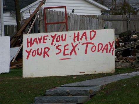 have you had your sex today this was one of many signs in… flickr