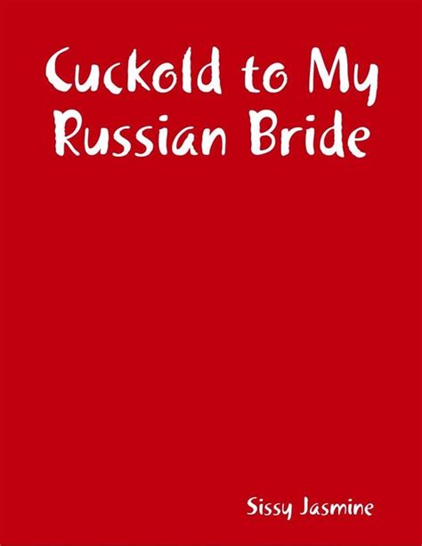 cuckold to my russian bride ebook sissy jasmine 9780244315634