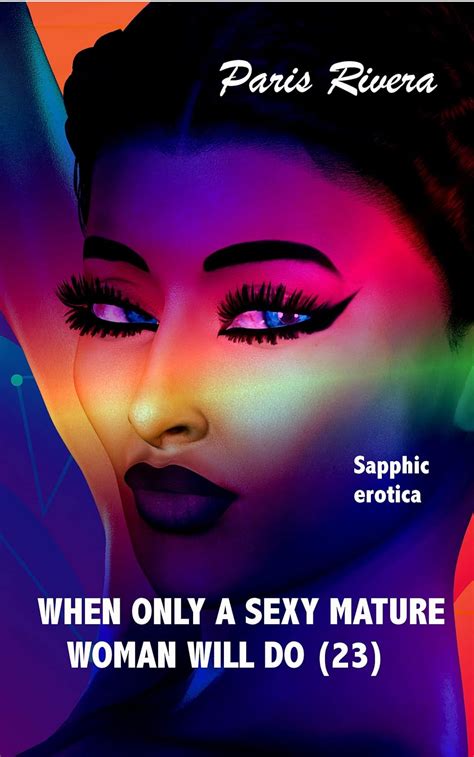 When Only A Sexy Mature Woman Will Do 23 Lesbian Erotica When Only