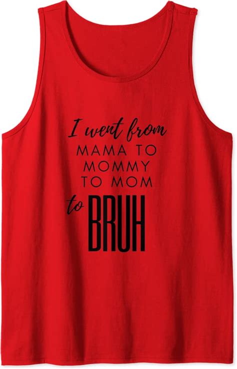 I Went From Mama To Mommy To Mom To Bruh Tank Top
