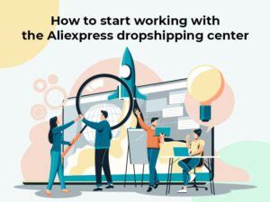 start working   aliexpress dropshipping center