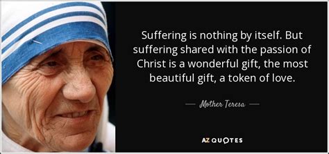 Mother Teresa Quote Suffering Is Nothing By Itself But