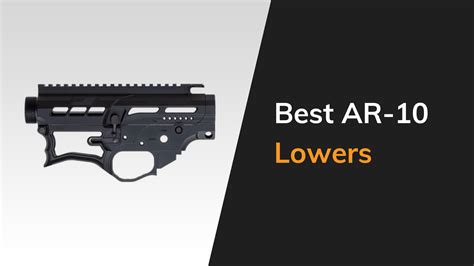 Best Ar 10 Lowers 2021 The Arms Guide