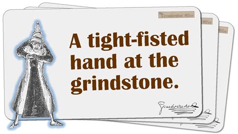 A Tight Fisted Hand At The Grindstone