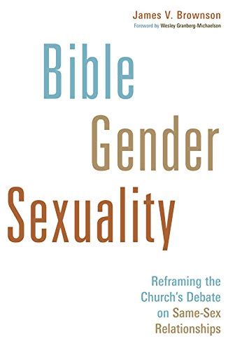 Buy Bible Gender Sexuality Reframing The Churchs Debate On Same Sex