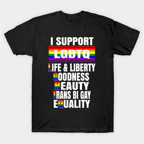 I Support Lgbtq Liberty And Life Goodness Beauty Equality Lgbtq T