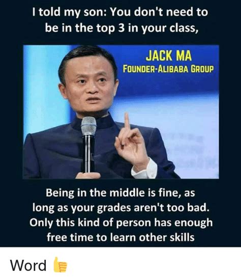 i told my son you don t need to be in the top 3 in your class jack ma