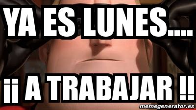 meme personalizado ya es lunes  trabajar