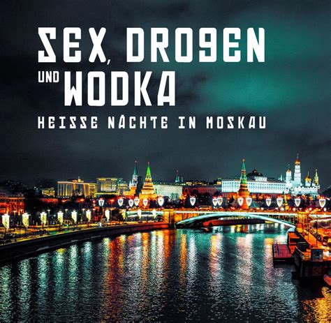 Sex Drogen Und Wodka Heiße Nächte In Moskau Video Welt