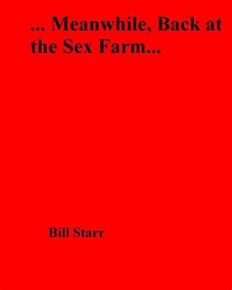 meanwhile back at the sex farm ebook bill starr 9781626576919