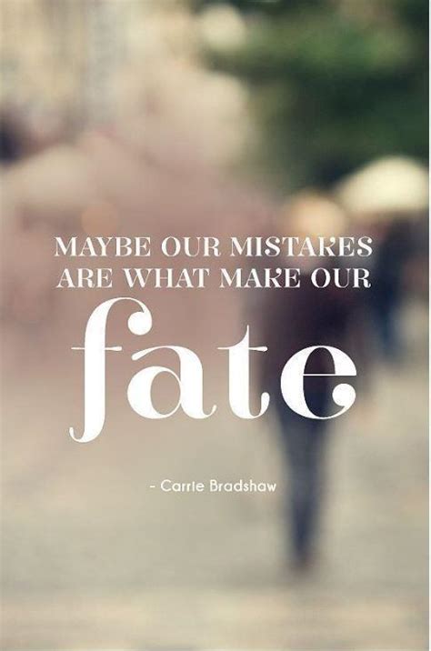 Maybe Our Mistakes Are What Make Our Fate Picture Quotes