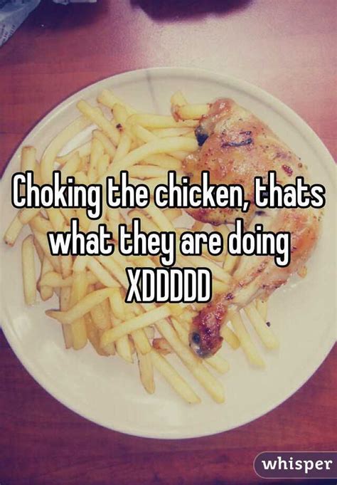Choking The Chicken Thats What They Are Doing Xddddd