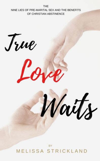 true love waits the nine lies of pre marital sex and the