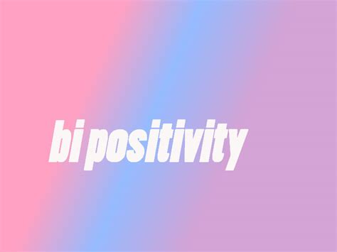 Just Positive Bi Things