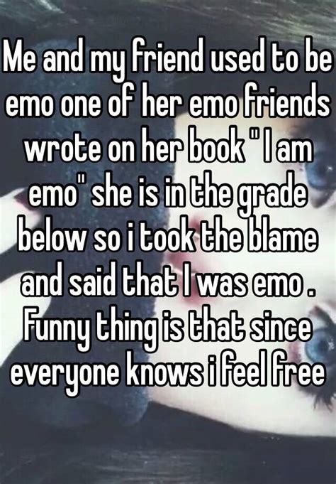 me and my friend used to be emo one of her emo friends wrote on her