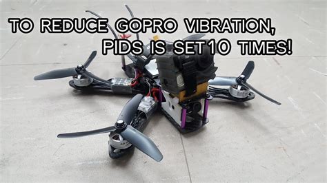 quadcopter fpv pids setting  reduce gopro vibration youtube
