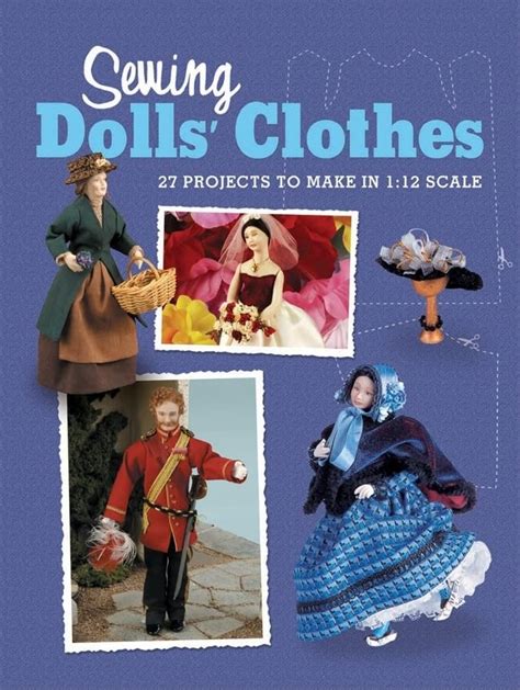Sewing Dolls Clothes 27 Projects To Make By Dolls House Magazin