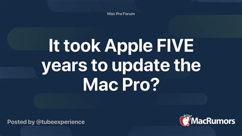 apple  years  update  mac pro macrumors forums