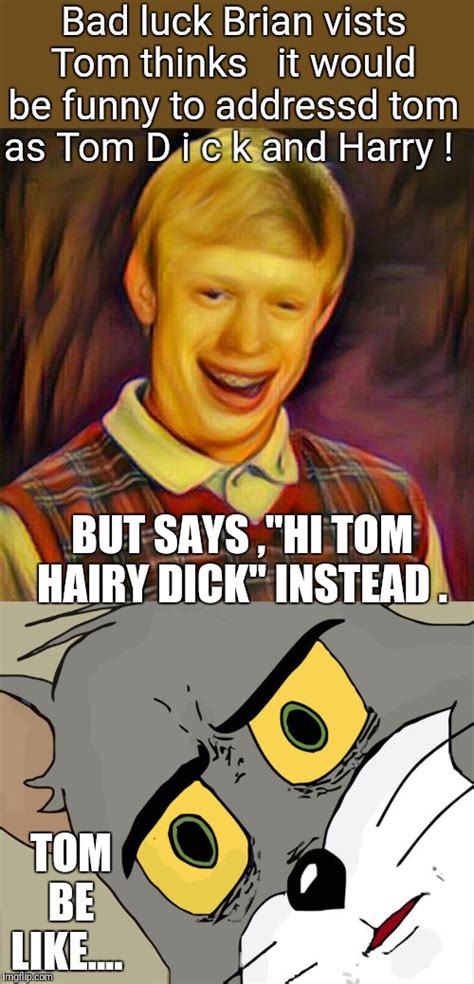 image tagged in memes unsettled tom funny bad luck brian imgflip