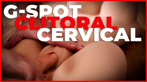 how to make a woman orgasm g spot vs clitoral vs cervical