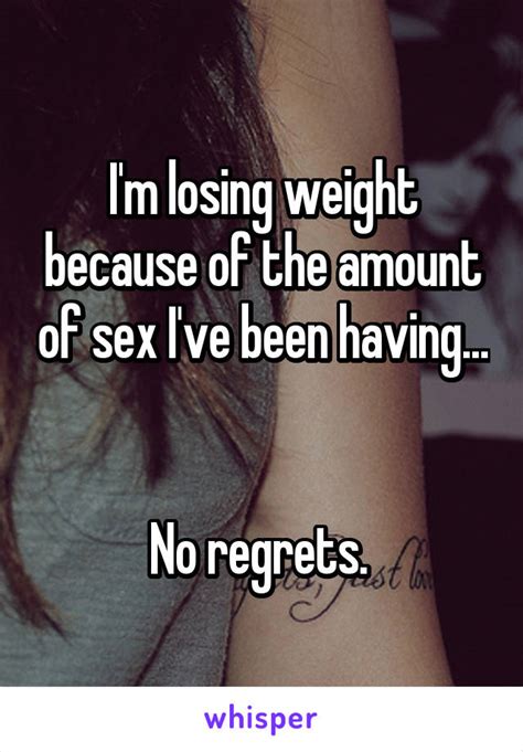 i m losing weight because of the amount of sex i ve been having no