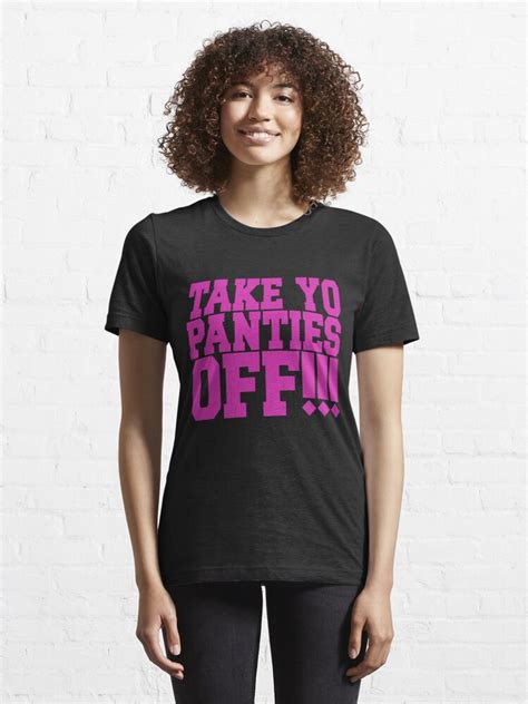 Take Yo Panties Off T Shirt For Sale By Mrtees Redbubble This Is