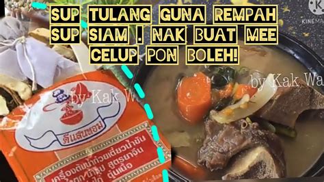 Cara Buat Sup Tulang Siam Guna Rempah Dari Siam Thailand Sup Untuk