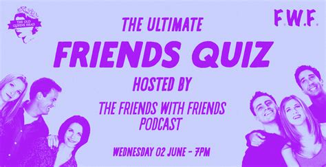 ultimate friends quiz hosted   friends  friends podcast angel london activity