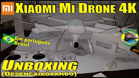unboxing desencaixotando xiaomi mi drone  em portugues