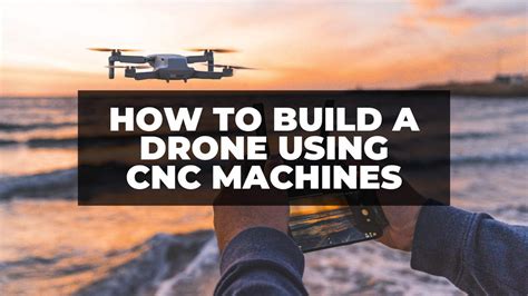 build  drone frame   cnc machine cncsourced