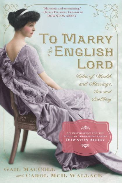 to marry an english lord tales of wealth and marriage sex and snobbery by gail maccoll carol