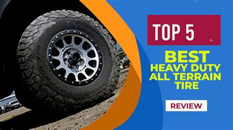 Top 5 Best Heavy Duty All Terrain Tire Reviews For 2023 Best All