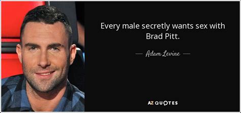 Adam Levine Quote Every Male Secretly Wants Sex With Brad Pitt