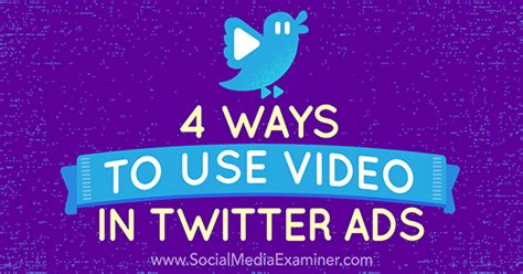 ways   video  twitter ads social media examiner