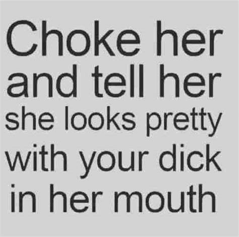 Choke Her And Tell Her Freaky Nasty Quotes Preet Kamal