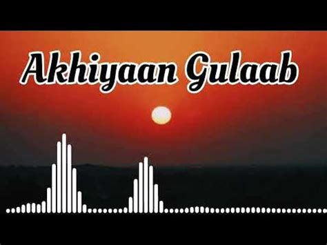 akhiyaan gulaab  latest song akhiyan gulab song  youtube