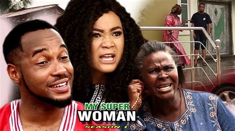 my super woman season 1 2017 newest nollywood full movie latest nollywood movies 2017 youtube