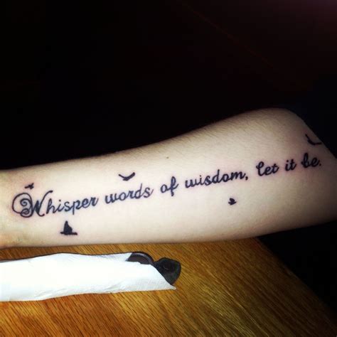 whisper words of wisdom let it be my new tattoo wisdom tattoo