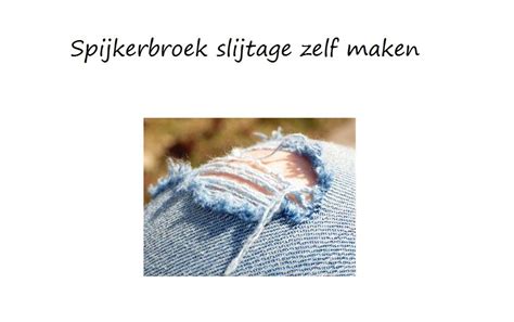 hoe slijtage spijkerbroek zelf maken spijkerbroek kleding mode