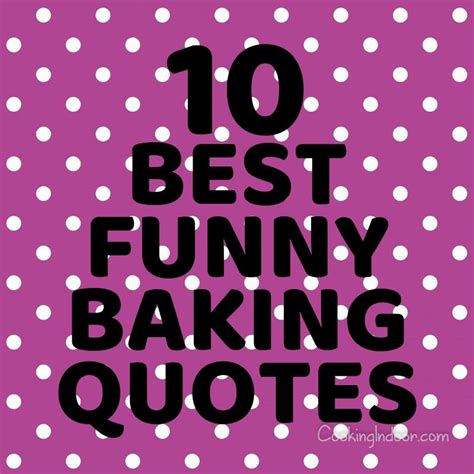 The 10 Best Funny Baking Quotes Cooking Indoor