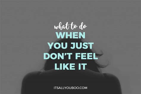what to do when you just don t feel like it