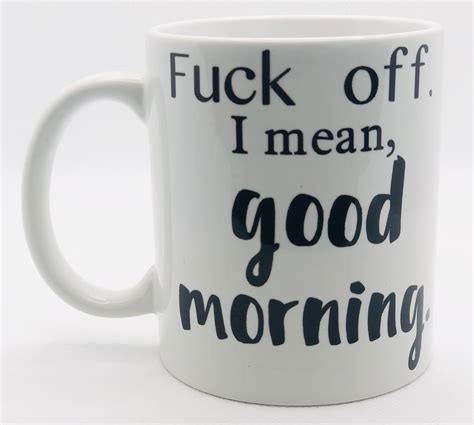 Fuck Off I Mean Good Morning Mug Funny Coffee Mug Sarcastic Etsy