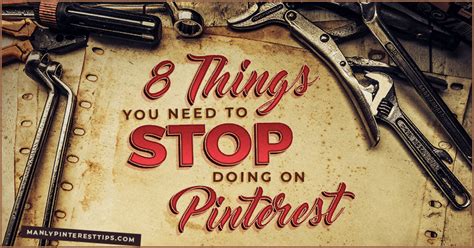 8 things you need to stop doing on pinterest manly pinterest tips