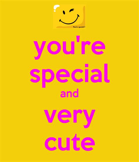 You’re Special And Very Cute