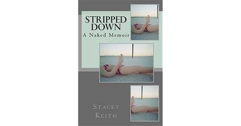 Stripped Down A Naked Memoir By Stacey Keith