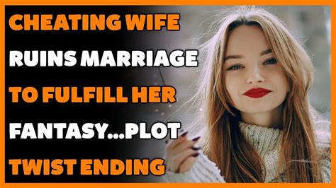 Cheating Wife Ruins Marriage To Fulfill Her Fantasyplot Twist Ending