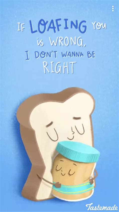 loafing is wrong i don t want to be right cute puns funny food puns love puns