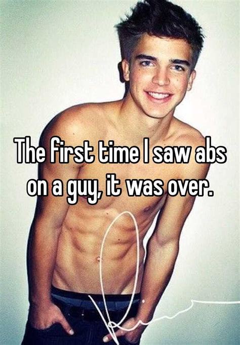 The First Time I Saw Abs On A Guy It Was Over