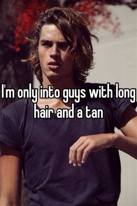 I M Only Into Guys With Long Hair And A Tan